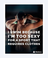 Watery swim poster - I swim because i´m too sexy