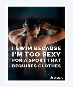 Watery swim poster - I swim because i´m too sexy