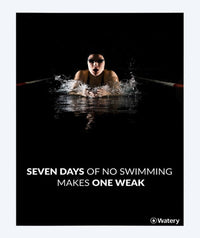 Watery swim poster - Seven Days Of No Swimming Makes One Weak